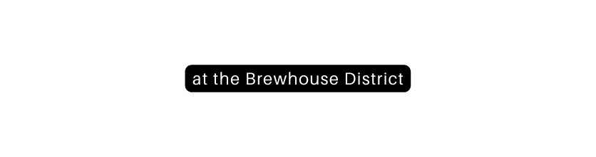 at the Brewhouse District